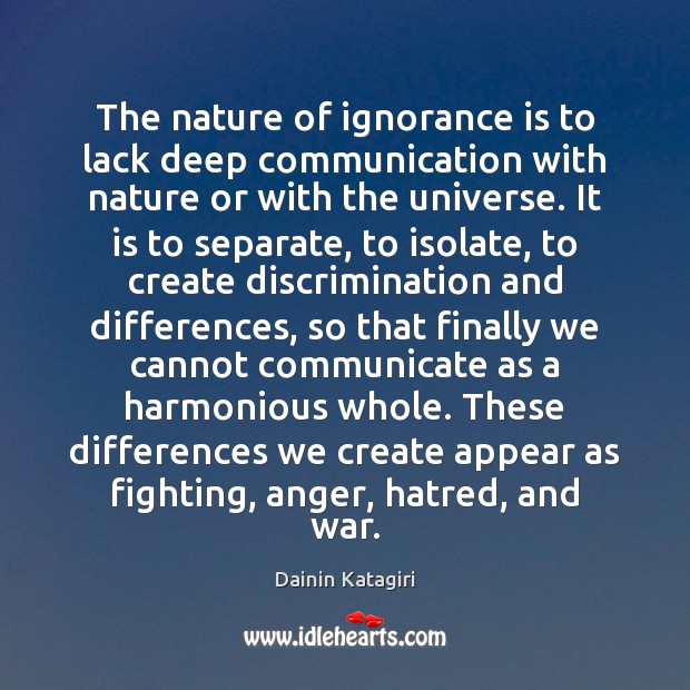 The nature of ignorance is to lack deep communication with nature or Communication Quotes Image