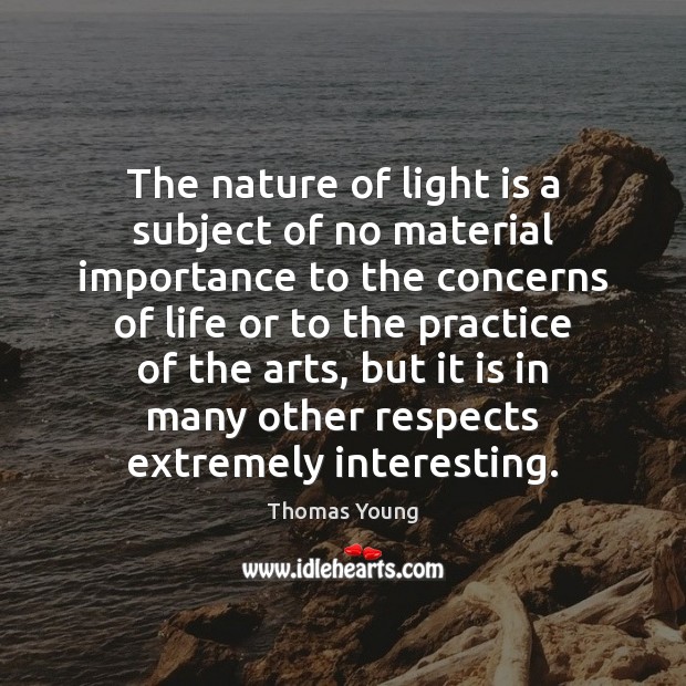 The nature of light is a subject of no material importance to Image