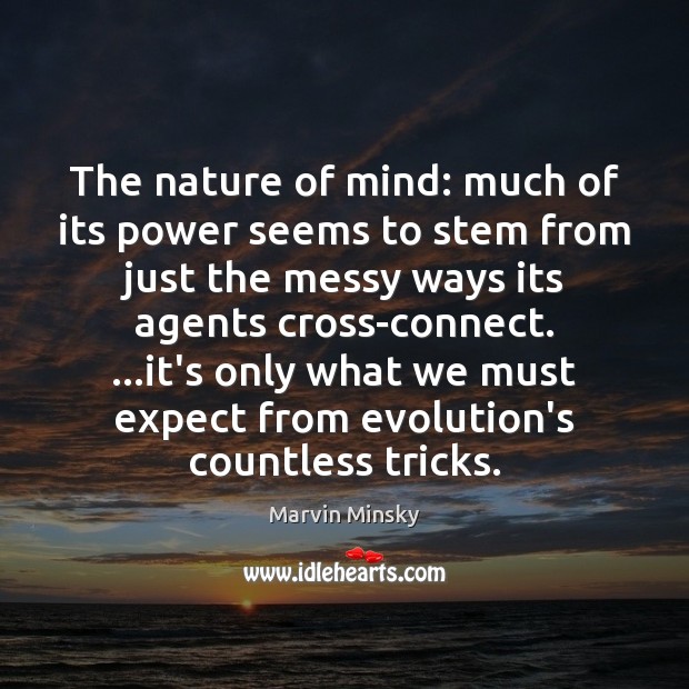 The nature of mind: much of its power seems to stem from Marvin Minsky Picture Quote