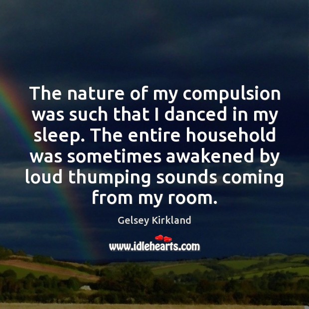 The nature of my compulsion was such that I danced in my Image