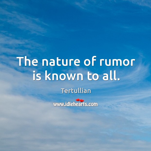The nature of rumor is known to all. Tertullian Picture Quote