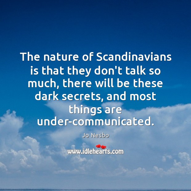 The nature of Scandinavians is that they don’t talk so much, there Image
