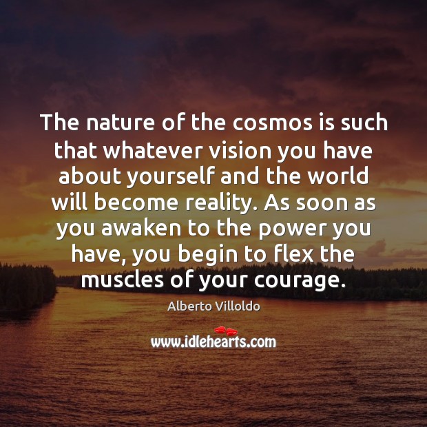 The nature of the cosmos is such that whatever vision you have Image