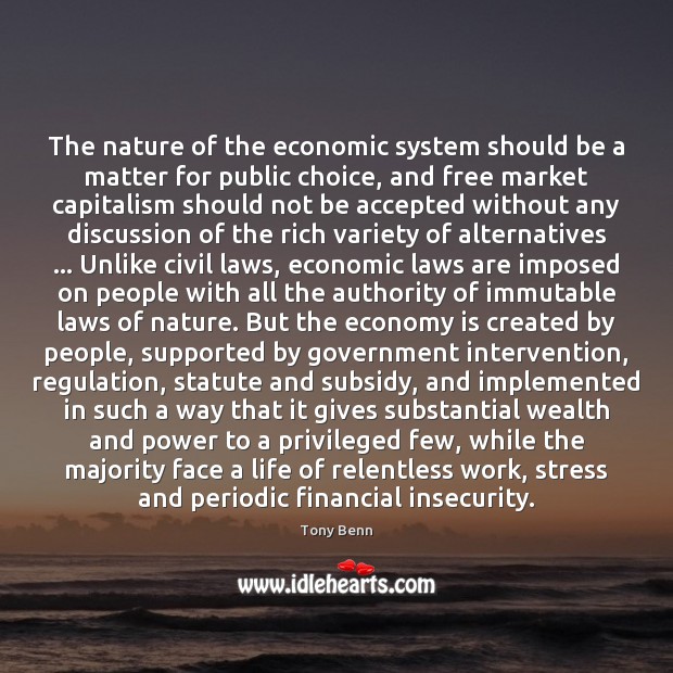 The nature of the economic system should be a matter for public Tony Benn Picture Quote