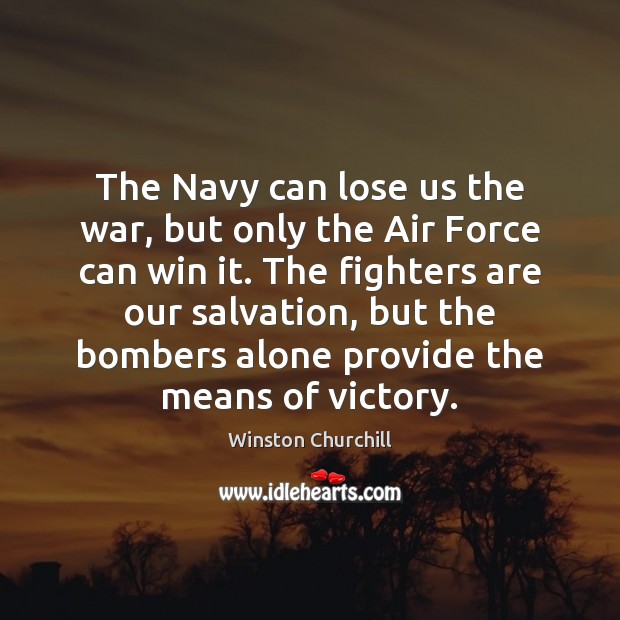 The Navy can lose us the war, but only the Air Force Image