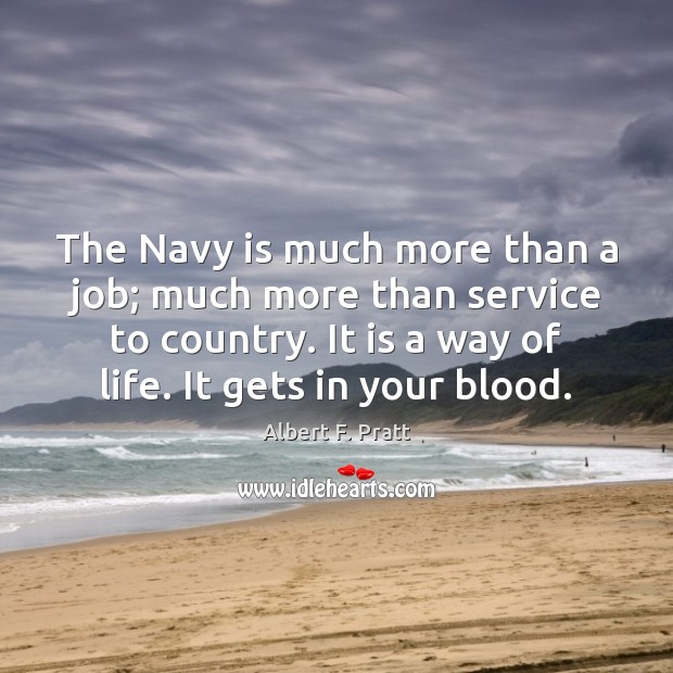 The Navy is much more than a job; much more than service Albert F. Pratt Picture Quote