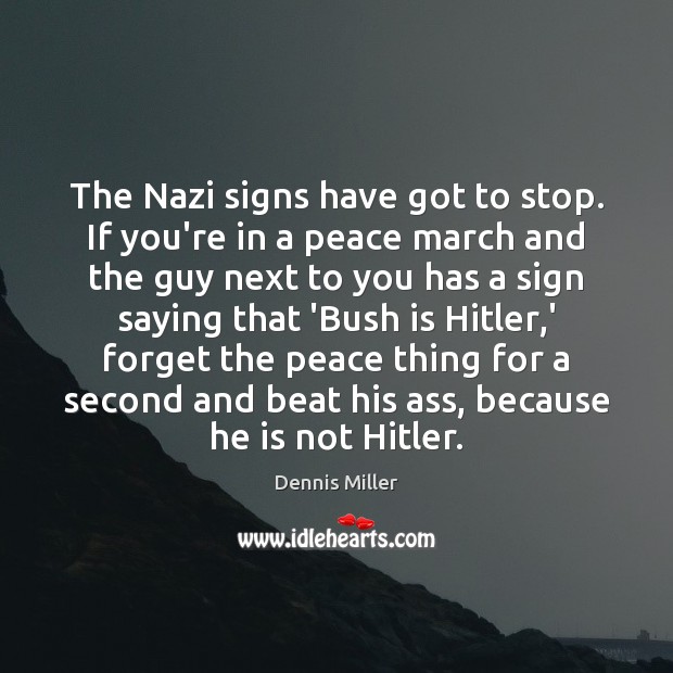 The Nazi signs have got to stop. If you’re in a peace Image