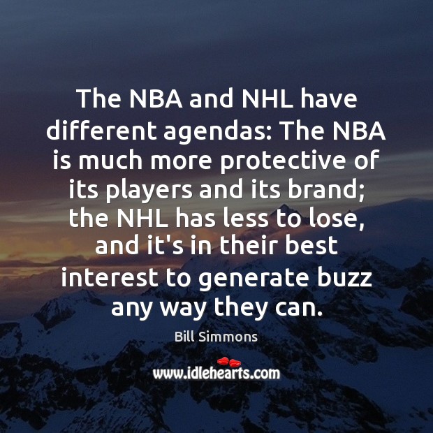The NBA and NHL have different agendas: The NBA is much more Bill Simmons Picture Quote