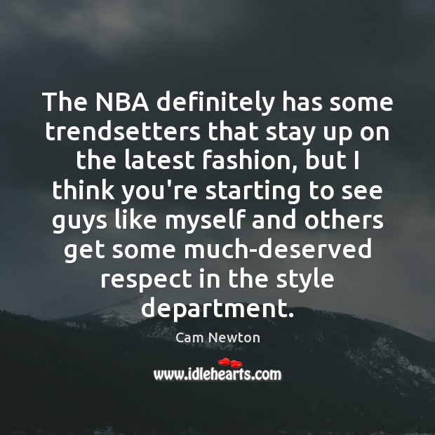 The NBA definitely has some trendsetters that stay up on the latest Cam Newton Picture Quote