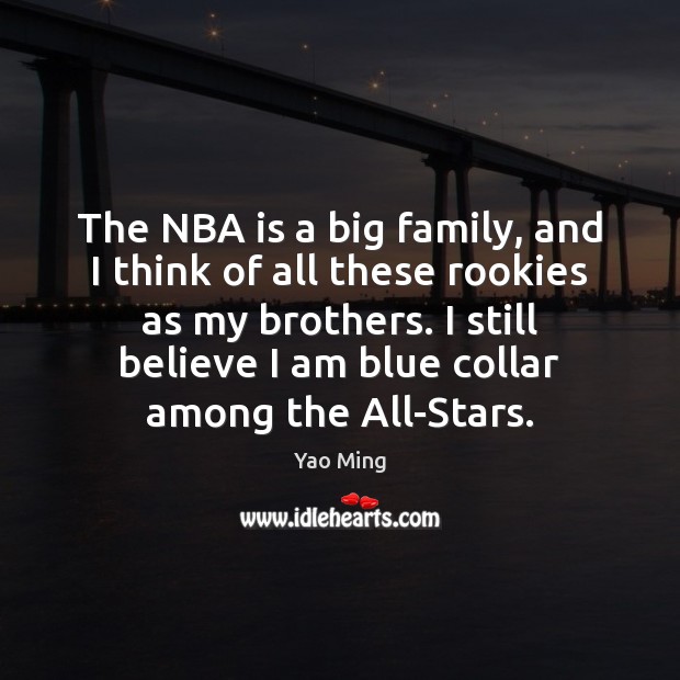 The NBA is a big family, and I think of all these Yao Ming Picture Quote