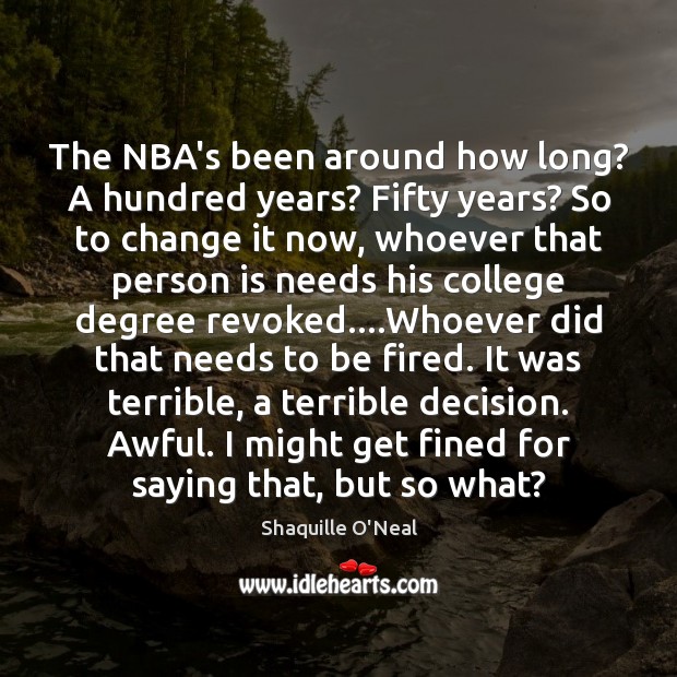The NBA’s been around how long? A hundred years? Fifty years? So Image
