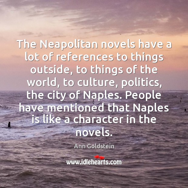 The Neapolitan novels have a lot of references to things outside, to Image