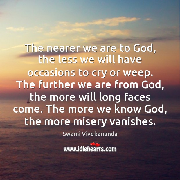 The nearer we are to God, the less we will have occasions Image