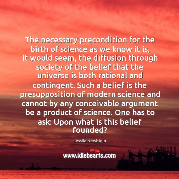 The necessary precondition for the birth of science as we know it Image