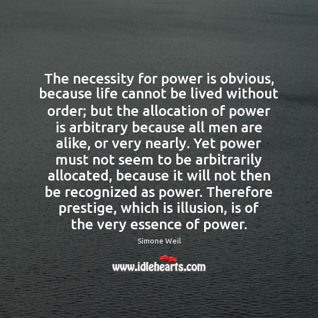 The necessity for power is obvious, because life cannot be lived without Simone Weil Picture Quote