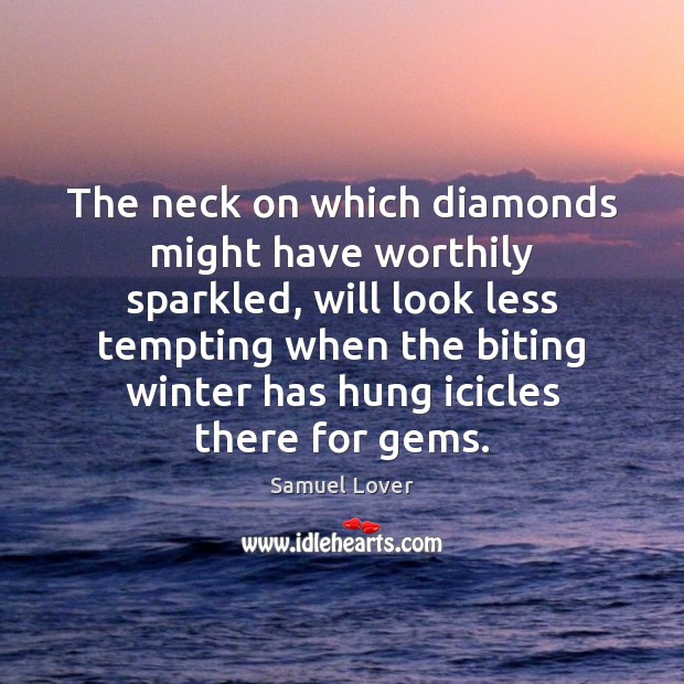 The neck on which diamonds might have worthily sparkled, will look less Winter Quotes Image
