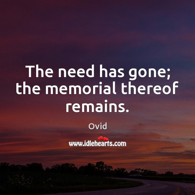 The need has gone; the memorial thereof remains. Image