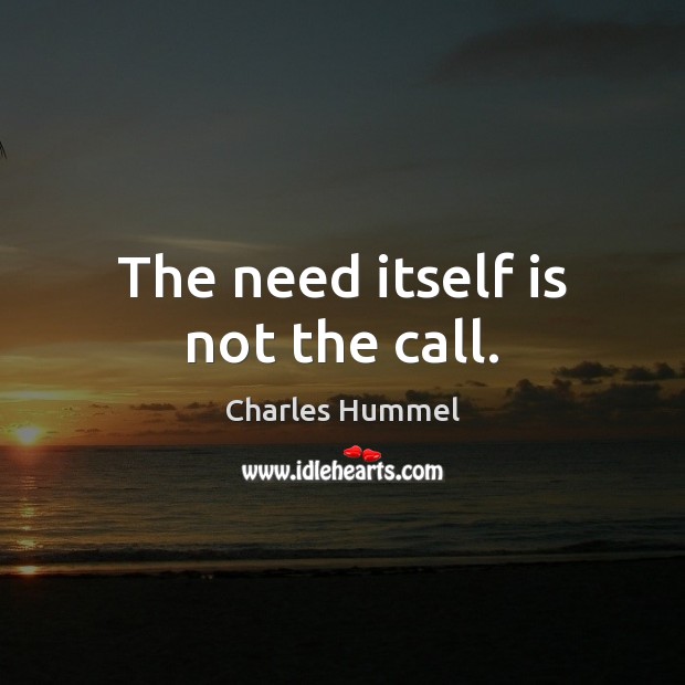 The need itself is not the call. Image