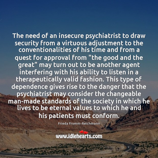 The need of an insecure psychiatrist to draw security from a virtuous Approval Quotes Image