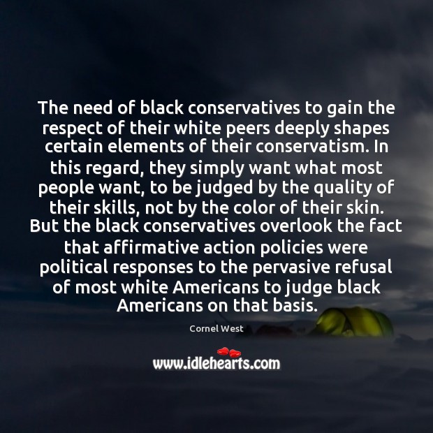 The need of black conservatives to gain the respect of their white Cornel West Picture Quote
