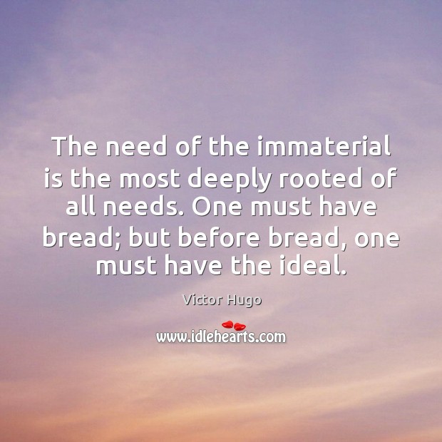 The need of the immaterial is the most deeply rooted of all Victor Hugo Picture Quote