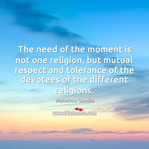 The need of the moment is not one religion, but mutual respect Image