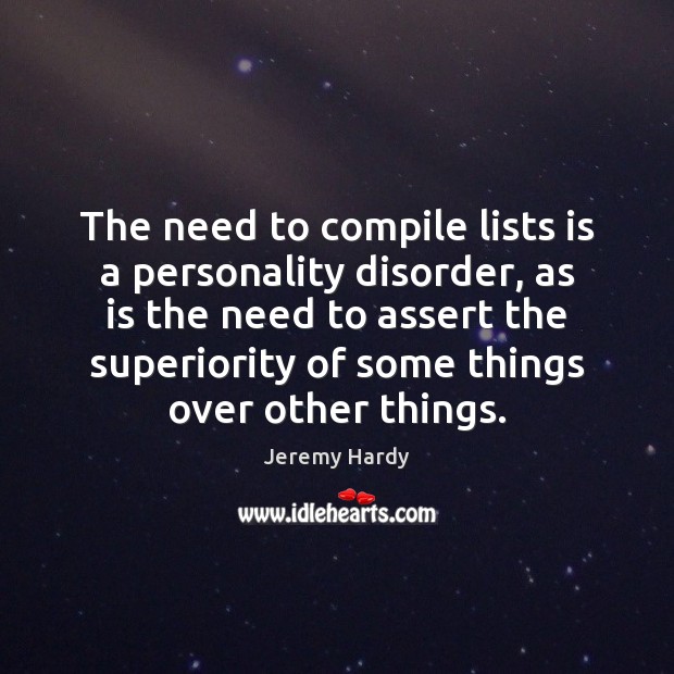 The need to compile lists is a personality disorder, as is the Image