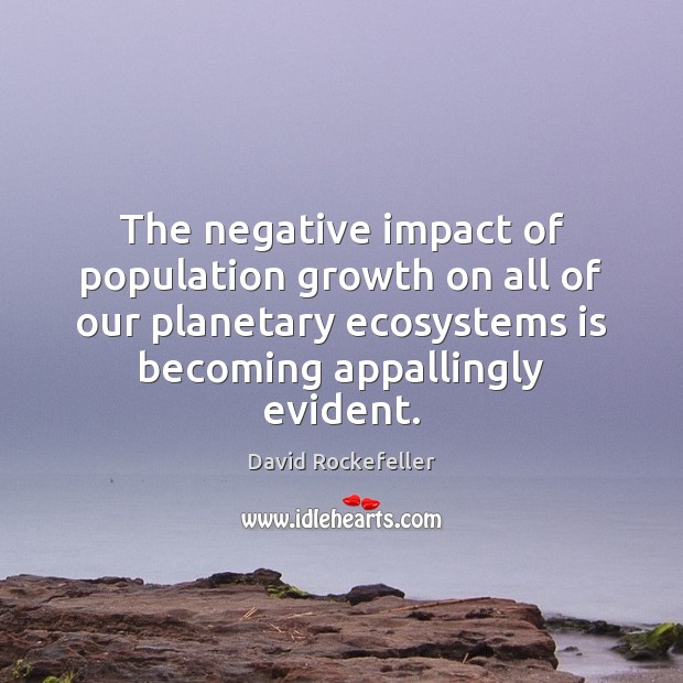 The negative impact of population growth on all of our planetary ecosystems Image