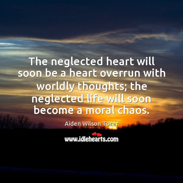 The neglected heart will soon be a heart overrun with worldly thoughts; Image