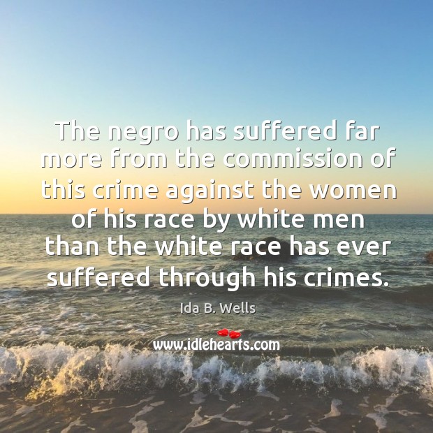 The negro has suffered far more from the commission of this crime against the women Image