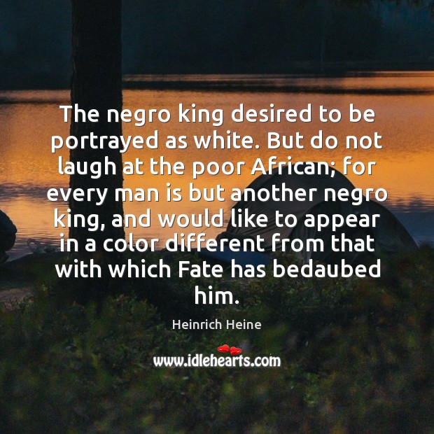 The negro king desired to be portrayed as white. But do not Image
