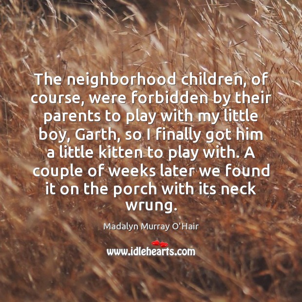 The neighborhood children, of course, were forbidden by their parents to play Image