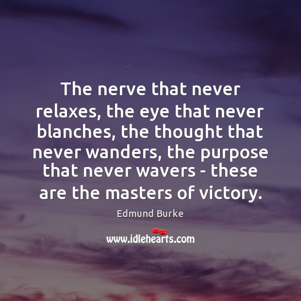 The nerve that never relaxes, the eye that never blanches, the thought Edmund Burke Picture Quote