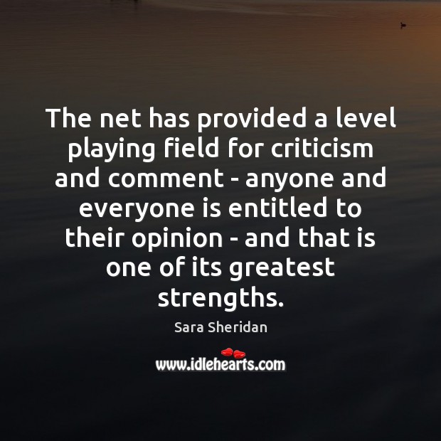 The net has provided a level playing field for criticism and comment Sara Sheridan Picture Quote