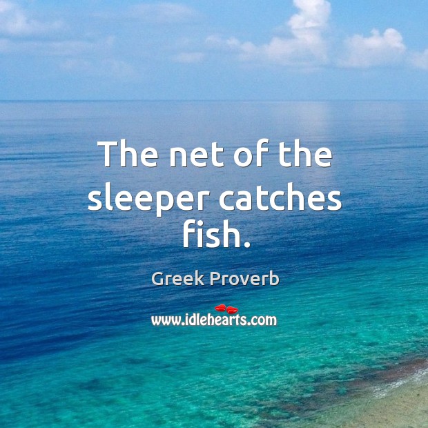The net of the sleeper catches fish. Greek Proverbs Image