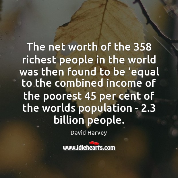 The net worth of the 358 richest people in the world was then Image
