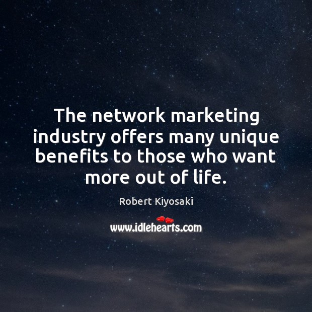 The network marketing industry offers many unique benefits to those who want Robert Kiyosaki Picture Quote