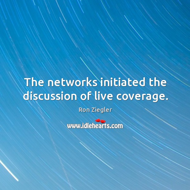 The networks initiated the discussion of live coverage. Image