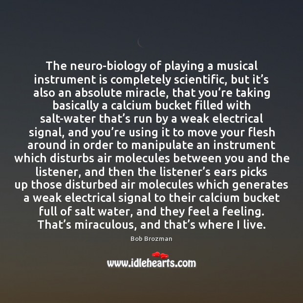 The neuro-biology of playing a musical instrument is completely scientific, but it’ Bob Brozman Picture Quote
