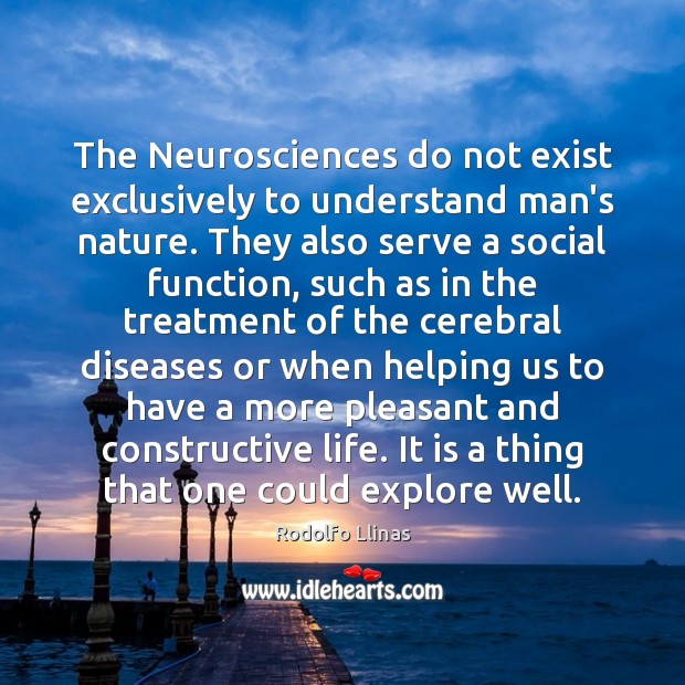 The Neurosciences do not exist exclusively to understand man’s nature. They also Image