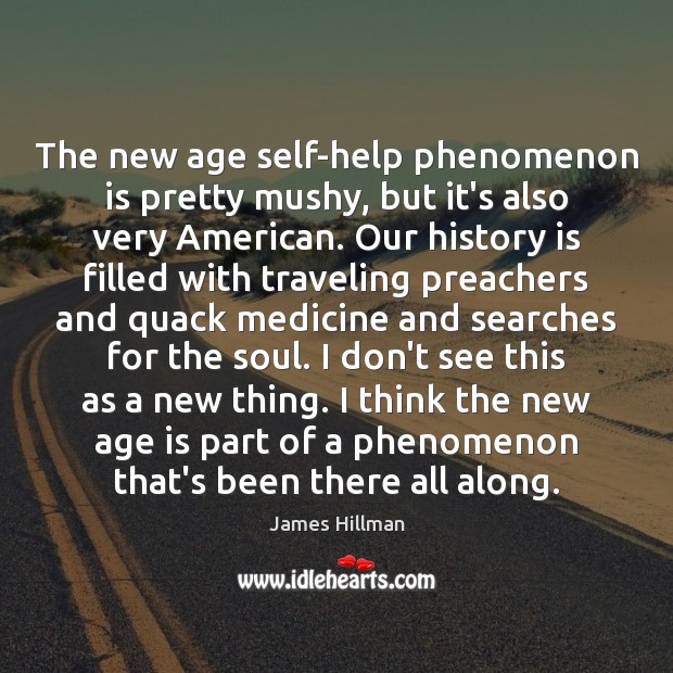 The new age self-help phenomenon is pretty mushy, but it’s also very History Quotes Image
