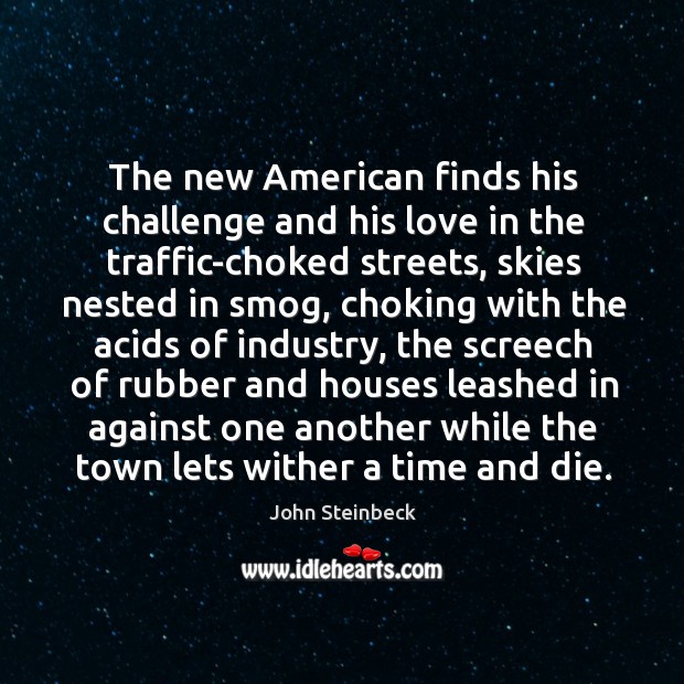 The new American finds his challenge and his love in the traffic-choked John Steinbeck Picture Quote