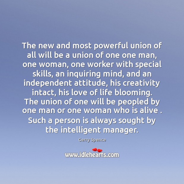 The new and most powerful union of all will be a union 