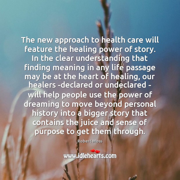 The new approach to health care will feature the healing power of Robert Moss Picture Quote
