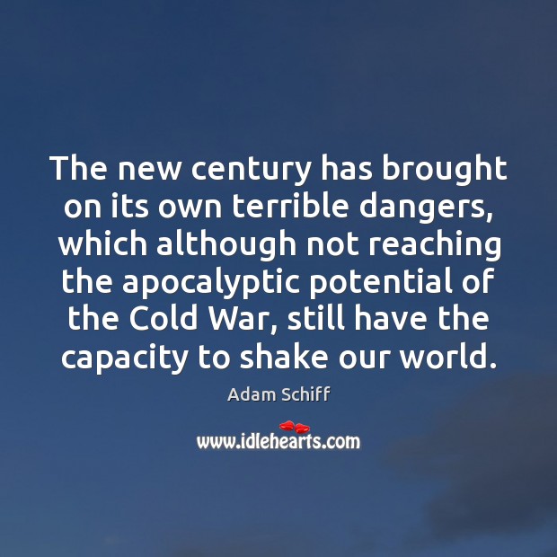The new century has brought on its own terrible dangers, which although Image