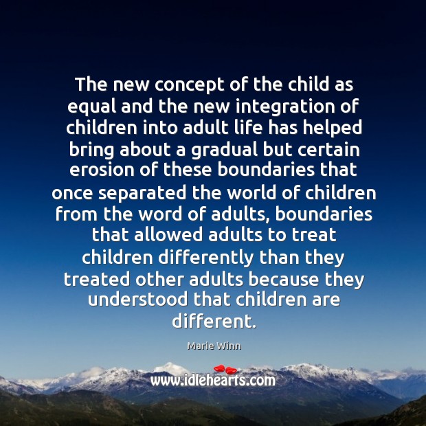 The new concept of the child as equal and the new integration Marie Winn Picture Quote