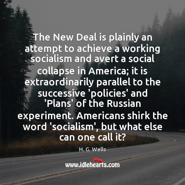 The New Deal is plainly an attempt to achieve a working socialism Image