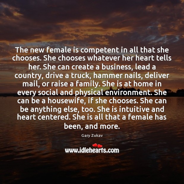 The new female is competent in all that she chooses. She chooses Gary Zukav Picture Quote