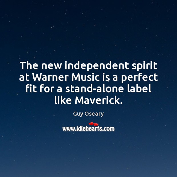 The new independent spirit at Warner Music is a perfect fit for Guy Oseary Picture Quote