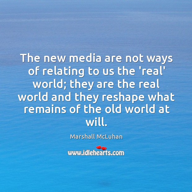 The new media are not ways of relating to us the ‘real’ Image